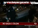 İki Kaza 5 Ölüm