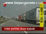 Türk Şoföre İdam Kararı