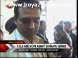2,5 Milyon Aday Sınava Girdi