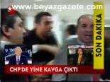 Chp'de Yine Kavga Çıktı