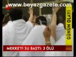 Mekke'ye Su Bastı: 3 Ölü