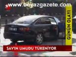 Sav'ın Umudu Tükeniyor
