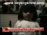 Edanur'u Kim Vurdu?