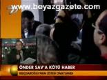 Önder Sav'a Kötü Haber