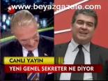 Yeni Genel Sekreter Ne Diyor