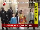 Kilisliler Kraliçeye Bayıldı