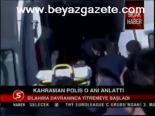Kahraman Polis O Anı Anlattı