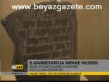 S. Arabistan'da Mekke Müzesi