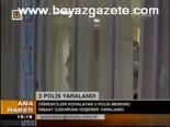 3 Polis Yaralandı