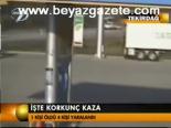 İşte Korkunç Kaza