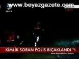 Kimlik Soran Polis Bıçaklandı