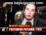 Pastanede Patlama: 1 Ölü