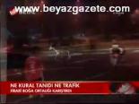 Ne Kural Tanıdı Ne Trafik