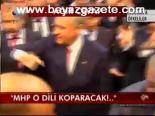 Mhp O Dili Koparacak!..