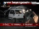 2 Ölü, 12 Yaralı, 3 Telefat
