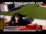 Şandır'dan Şok Sözler