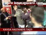 Kavga Hastaneye Taştı