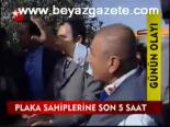 Plaka Sahiplerine Son 5 Saat
