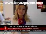 Altın Dur Durak Bilmiyor