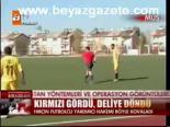 Kırmızı Gördü, Deliye Döndü