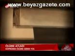 Ölüme Atladı