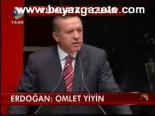 Erdoğan: Omlet Yiyin
