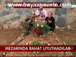 Mezarında Rahat Uyutmadılar