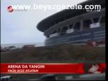 Arena'da Yangın