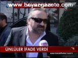 Ünlüler İfade Verdi