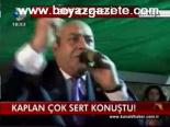 Kaplan Çok Sert Konuştu