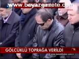 Gölcüklü Toprağa Verildi