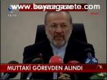 Muttaki Görevden Alındı !