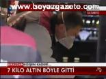 7 Kilo Altın Böyle Gitti