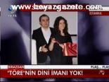 Töre'nin Dini İmanı Yok !