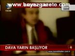 Dava Yarın Başlıyor