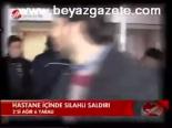 Hastane İçinde Silahlı Saldırı