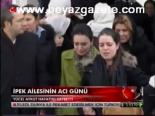 İpek Ailesinin Acı Günü