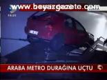 Araba Metro Durağına Uçtu