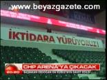 Chp Arena'ya Çıkacak