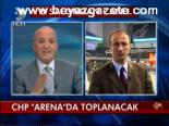 Chp Arena'da Toplanacak