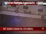 İki Gemi Karaya Oturdu