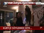 Kürtçe Söylemedi Diye...