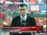 Chp'de Olağanüstü Kurultay Yarın