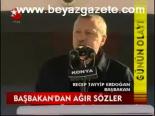 Başbakan'dan Ağır Sözler