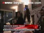 Mersin'de Barda Dehşet