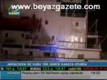 Antalya'da İki Gemi Karaya Oturdu