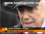 Çetin Doğan'ı İstedi!
