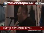 Kürtçe Söylemedi Diye...