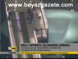 Milli Sporcu Ölümden Döndü