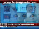 Türk Malı Dünya Pazarlandı